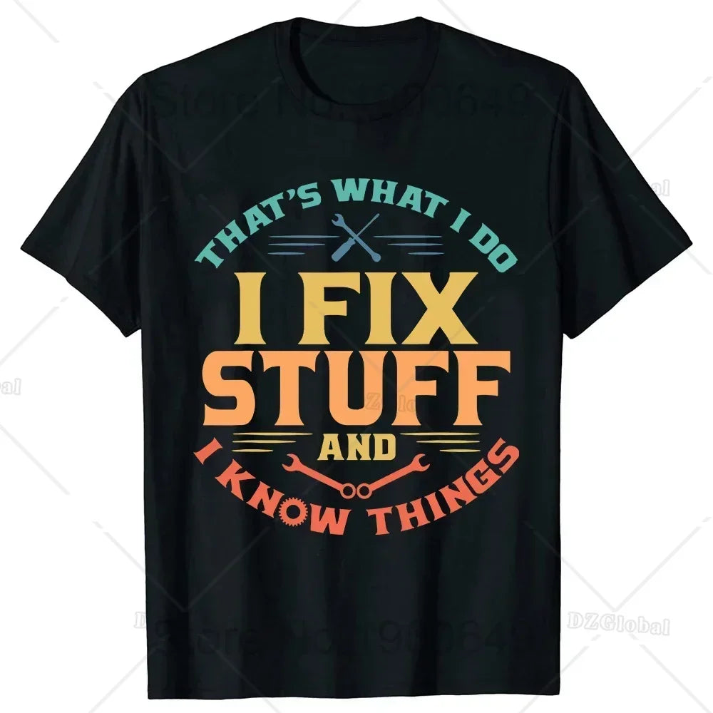 That's What I Do I Fix Stuff and I Know Things Funny Dad T Shirts Summer Mechanic Streetwear Short Sleeve Birthday Gifts T-shirt