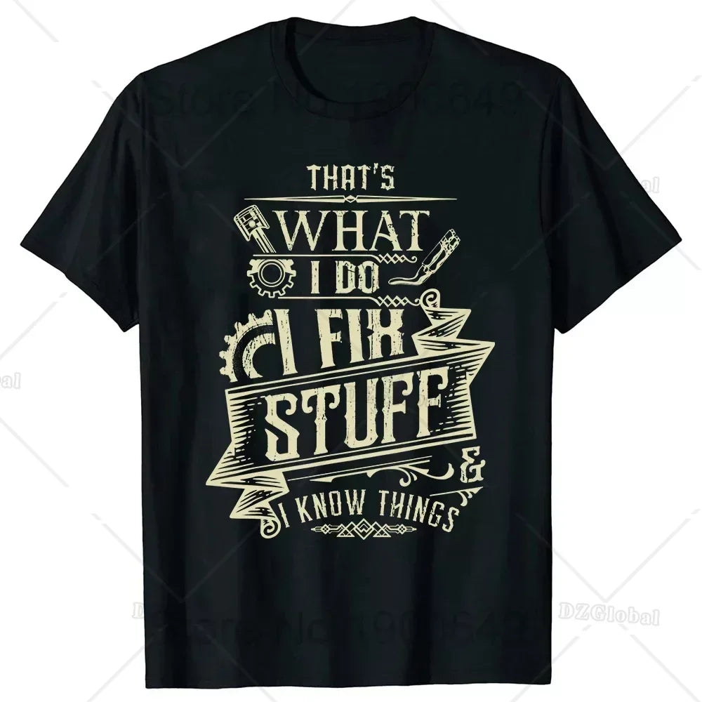 That's What I Do I Fix Stuff and I Know Things Funny Dad T Shirts Summer Mechanic Streetwear Short Sleeve Birthday Gifts T-shirt