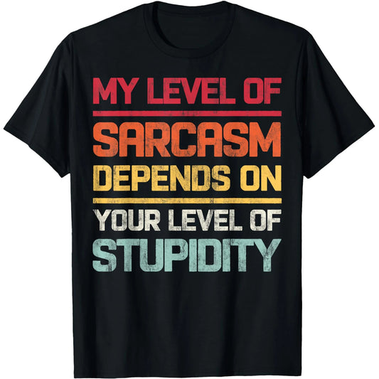 My Level of Sarcasm Depends on Your Level of Stupidity Retro T Shirts Humor Streetwear Tee Short Sleeve Unisex Loose Clothing