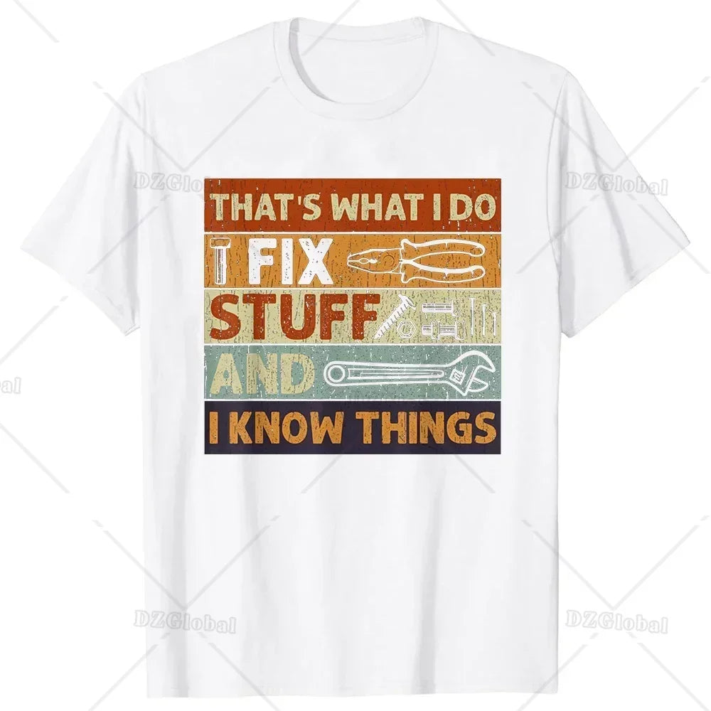 That's What I Do I Fix Stuff and I Know Things Funny Dad T Shirts Summer Mechanic Streetwear Short Sleeve Birthday Gifts T-shirt