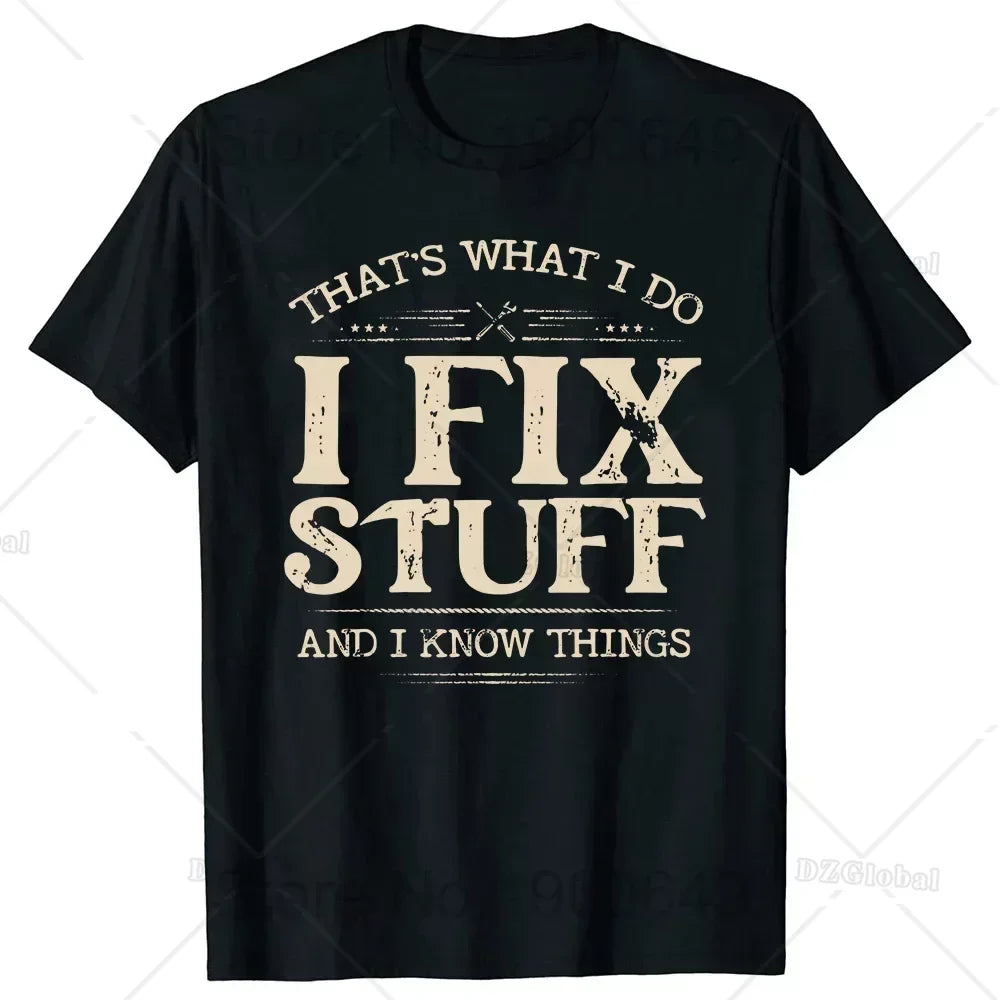 That's What I Do I Fix Stuff and I Know Things Funny Dad T Shirts Summer Mechanic Streetwear Short Sleeve Birthday Gifts T-shirt